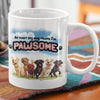 At Least My Dog Thinks I'm Pawsome 12 oz Ceramic Mug - Washable, Microwavable