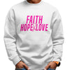 Faith, Hope, & Love (Sweatshirt)