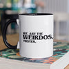 We Are the Weirdos Mister 12 oz Ceramic Mug - Washable, Microwavable